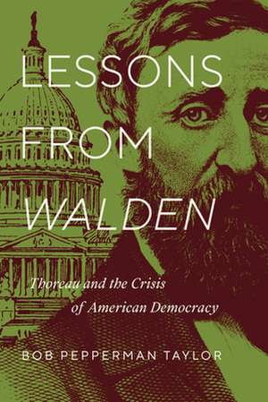 Lessons from Walden – Thoreau and the Crisis of American Democracy de Bob Pepperman Taylor