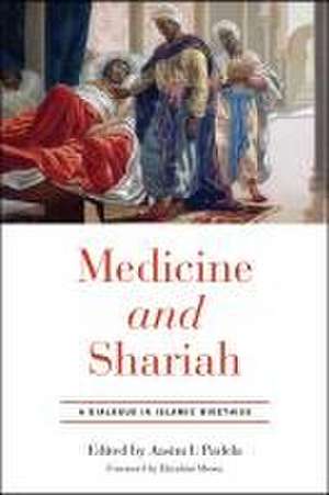 Medicine and Shariah – A Dialogue in Islamic Bioethics de Aasim I. Padela