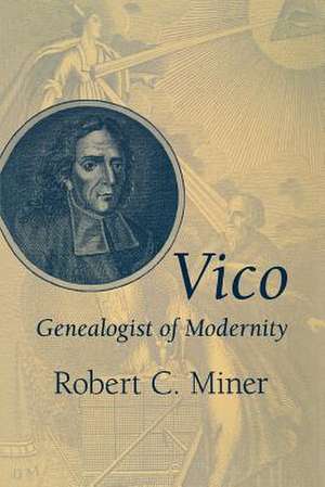 Vico, Genealogist of Modernity de Robert C. Miner