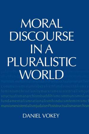 Moral Discourse in a Pluralistic World de Daniel Vokey