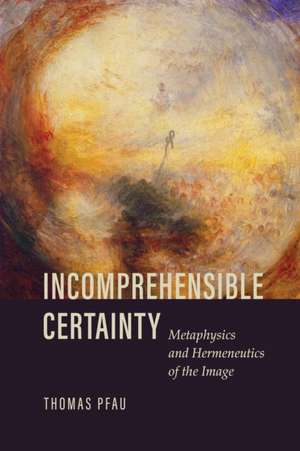 Incomprehensible Certainty de Thomas Pfau