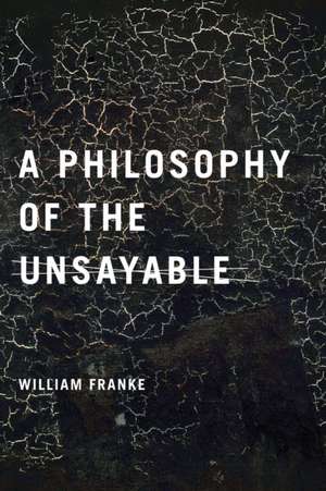 A Philosophy of the Unsayable de William Franke