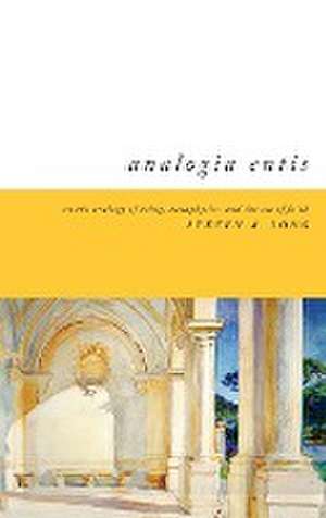 Analogia Entis – On the Analogy of Being, Metaphysics, and the Act of Faith de Steven Long