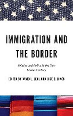 Immigration and the Border – Politics and Policy in the New Latino Century de David L. Leal