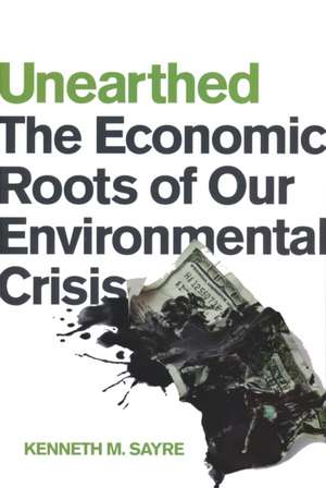 Unearthed – The Economic Roots of Our Environmental Crisis de Kenneth M. Sayre