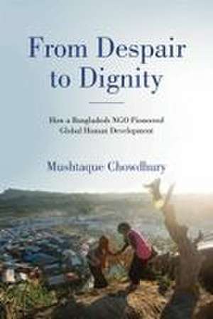 From Despair to Dignity de Mushtaque Chowdhury