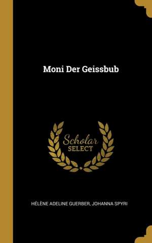 Moni Der Geissbub de Helene Adeline Guerber