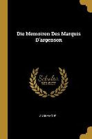 Die Memoiren Des Marquis d'Argenson de Anonymous