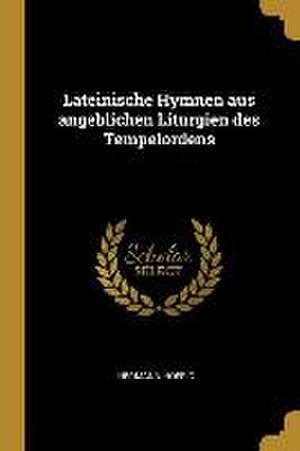 Lateinische Hymnen Aus Angeblichen Liturgien Des Tempelordens de Hermann Hoefig