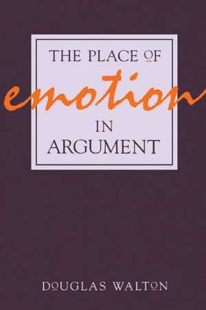 The Place of Emotion in Argument de Douglas Walton