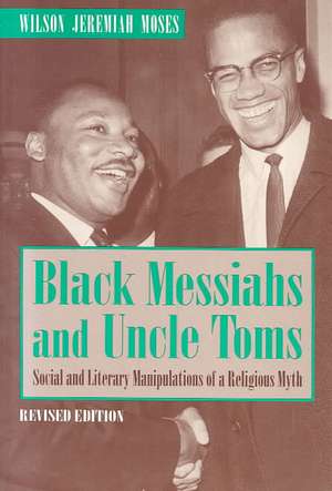 Black Messiahs and Uncle Toms – Social and Literary Manipulations of a Religious Myth. Revised Edition de Wilson J. Moses