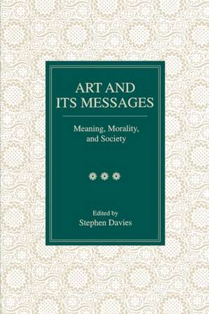 Art and Its Messages – Meaning, Morality, and Society de Stephen Davies