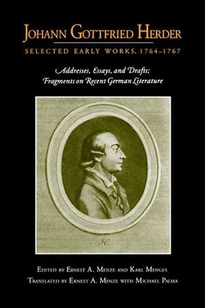 Johann Gottfried Herder: Selected Early Works, 1 – Addresses, Essays, and Drafts; Fragments on Recent German Literature de Ernest A. Menze