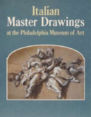 Italian Master Drawings at the Philadelphia Museum of Art de Ann Percy