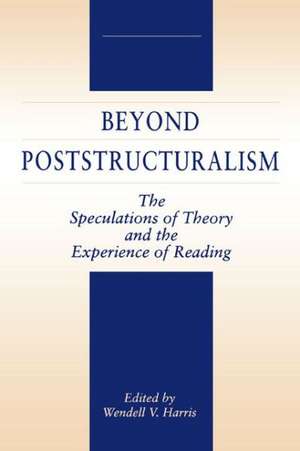 Beyond Poststructuralism – The Speculations of Theory and the Experience of Reading de Wendell Harris