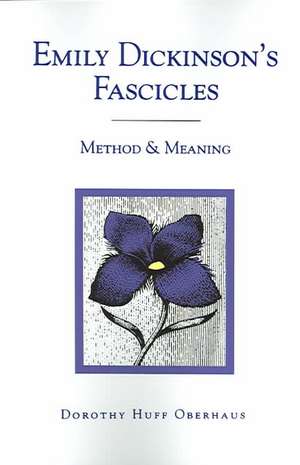 Emily Dickinson`s Fascicles – Method and Meaning de Dorothy Oberhaus