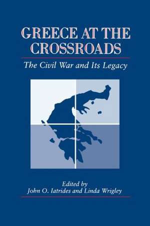 Greece at the Crossroads – The Civil War and Its Legacy de John O. Iatrides