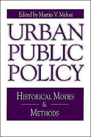 Urban Public Policy – Historical Modes and Methods de Martin A. Melosi