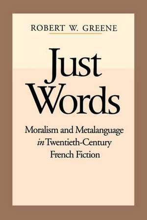 Just Words – Moralism and Metalanguage in Twentieth–Century French Fiction de Robert W. Greene