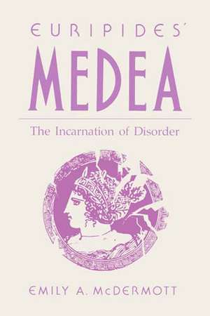 Euripides′ Medea – The Incarnation of Disorder de Emily Mcdermott