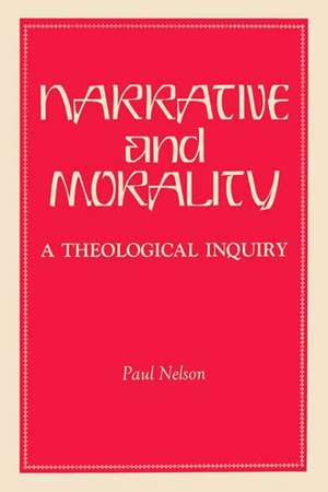 Narrative and Morality – A Theological Inquiry de Paul Nelson