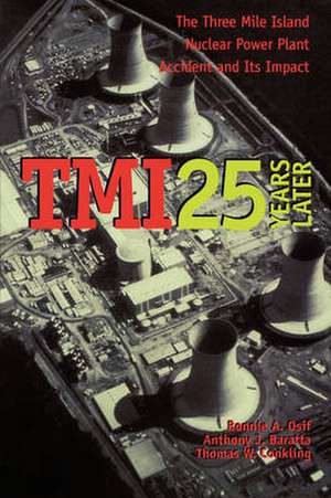 TMI 25 Years Later – The Three Mile Island Nuclear Power Plant Accident and Its Impact de Bonnie A. Osif