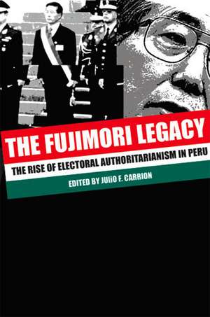 The Fujimori Legacy – The Rise of Electoral Authoritarianism in Peru de Julio F. Carrión