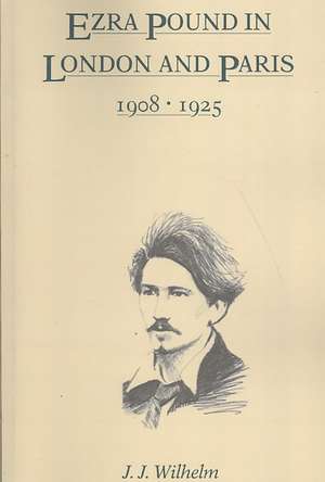 Ezra Pound in London and Paris, 1908–1925 de James J. Wilhelm