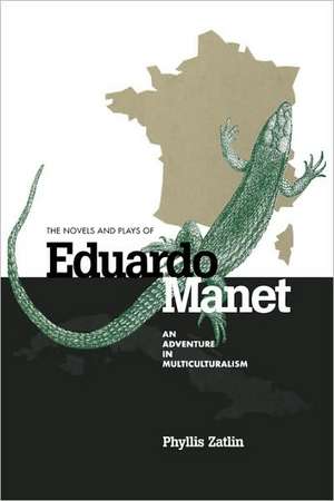 The Novels and Plays of Eduardo Manet – An Adventure in Multiculturalism de Phyllis Zatlin