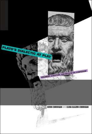 Plato`s Dialectic at Play – Argument, Structure, and Myth in the Symposium de Kevin Corrigan