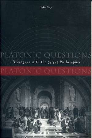 Platonic Questions – Dialogues with the Silent Philosopher de Diskin Clay