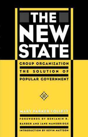 The New State – Group Organization the Solution of Popular Government de Mary Parker Follett