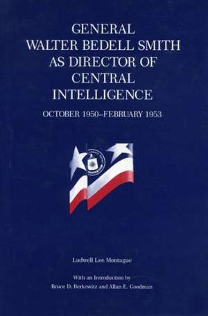 General Walter Bedell Smith as Director of Central Intelligence, October 1950–February 1953 de Ludwell L. Montague