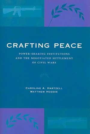 Crafting Peace – Power–Sharing Institutions and the Negotiated Settlement of Civil Wars de Caroline A. Hartzell