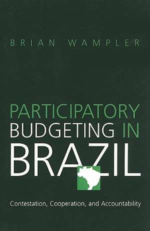 Participatory Budgeting in Brazil – Contestation, Cooperation, and Accountability de Brian Wampler