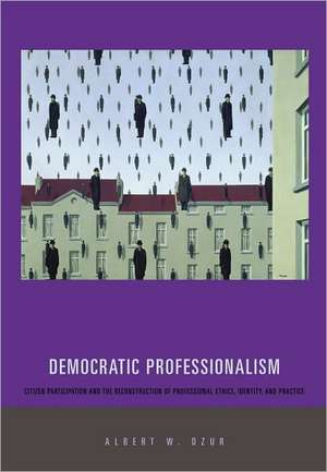 Democratic Professionalism de Albert W. Dzur