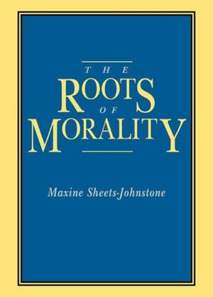 The Roots of Morality de Maxine Sheets–johnston