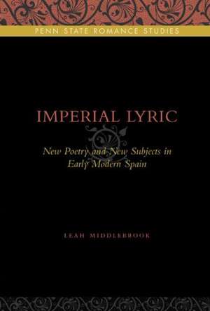 Imperial Lyric – New Poetry and New Subjects in Early Modern Spain de Leah Middlebrook