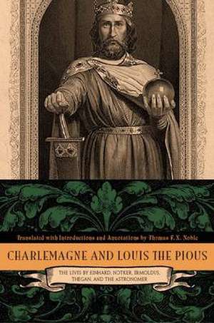 Charlemagne and Louis the Pious – Lives by Einhard, Notker, Ermoldus, Thegan, and the Astronomer de Thomas F. X. Noble