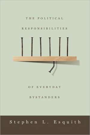 The Political Responsibilities of Everyday Bystanders de Stephen L. Esquith