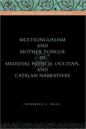 Multilingualism and Mother Tongue in Medieval French, Occitan, and Catalan Narratives de Catherine E. Léglu