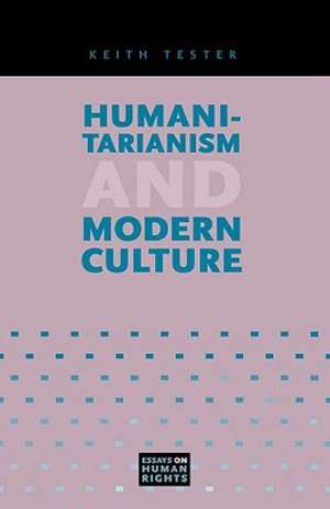 Humanitarianism and Modern Culture de Keith Tester