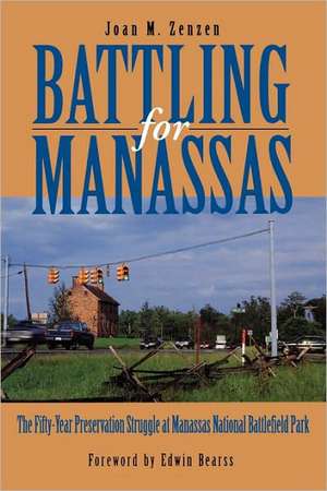 Battling for Manassas – The Fifty–Year Preservation Struggle at Manassas National Battlefield Park de Joan M. Zenzen