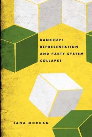 Bankrupt Representation and Party System Collapse de Jana Morgan