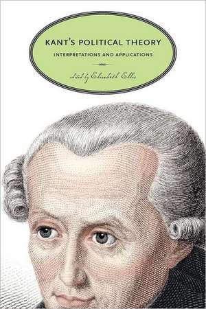 Kant′s Political Theory – Interpretations and Applications de Elisabeth Ellis