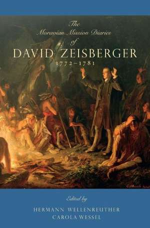 The Moravian Mission Diaries of David Zeisberger – 1772–1781 de Hermann Wellenreuther