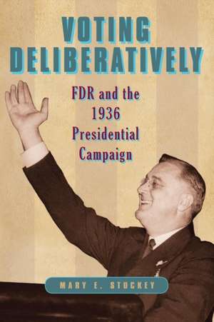 Voting Deliberatively – FDR and the 1936 Presidential Campaign de Mary E. Stuckey