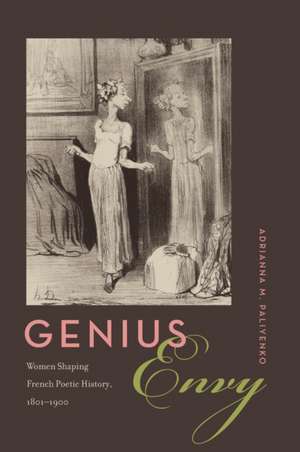 Genius Envy – Women Shaping French Poetic History, 1801–1900 de Adrianna M. Paliyenko