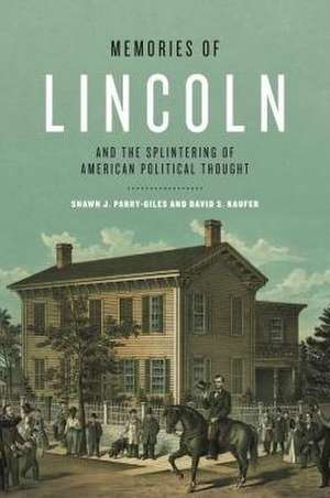 Memories of Lincoln and the Splintering of American Political Thought de Shawn J. Parry–giles