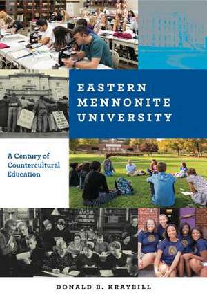 Eastern Mennonite University – A Century of Countercultural Education de Donald B. Kraybill